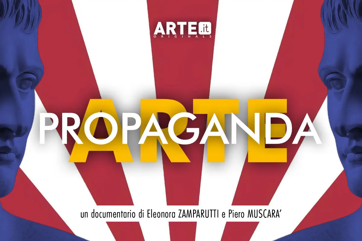 Immagine promozionale per "Arte e Propaganda", documentario di Eleonora Zamparutti e Piero Muscarà, in prima visione TV mercoledì 16 aprile alle ore 21.15 su Rai 5 nel programma Art Night.